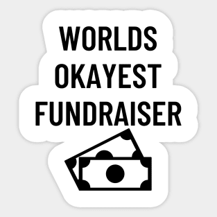 World okayest fundraiser Sticker